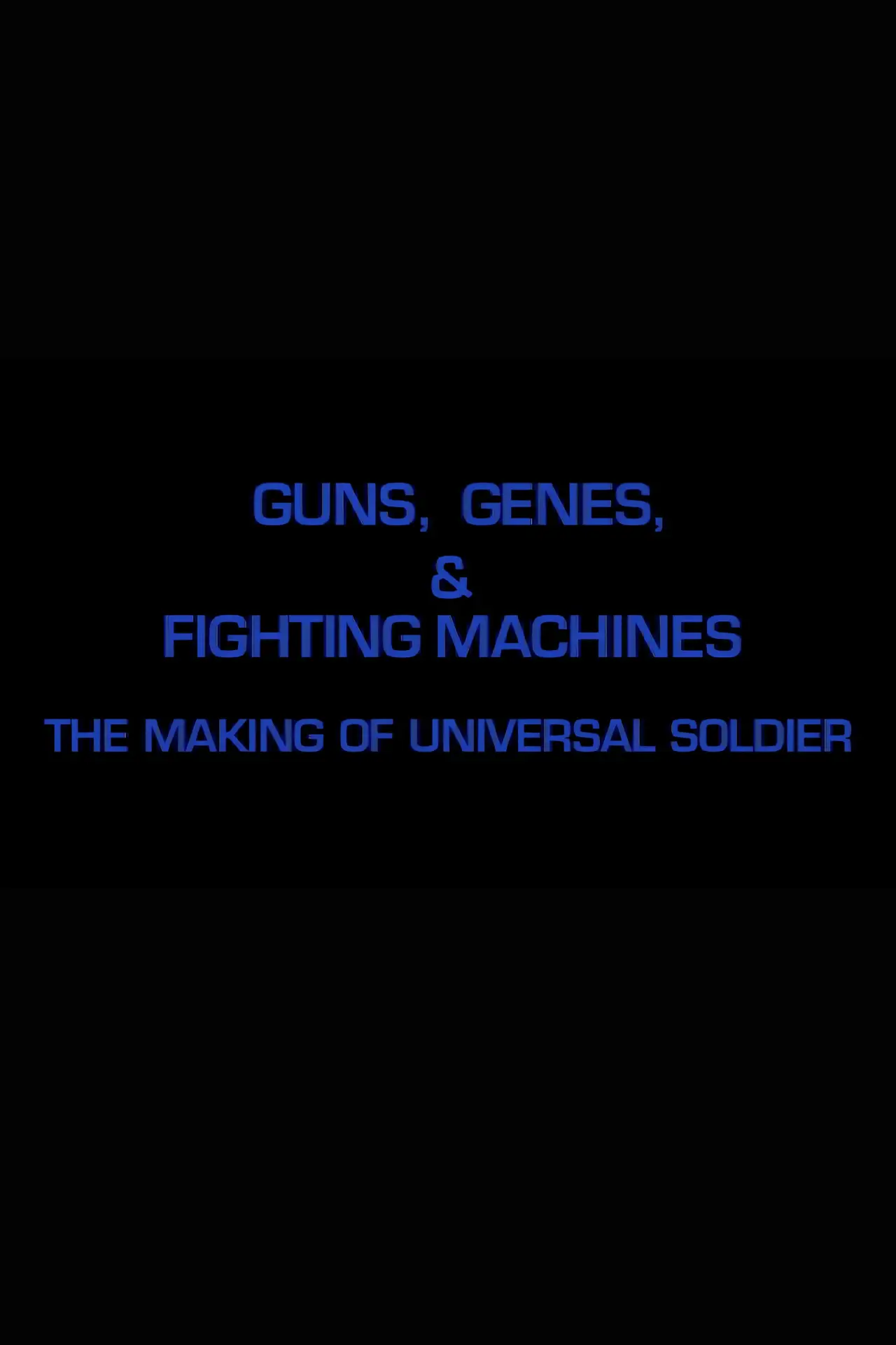 Постер к фильму "Guns, Genes & Fighting Machines: The Making of "Universal Soldier""