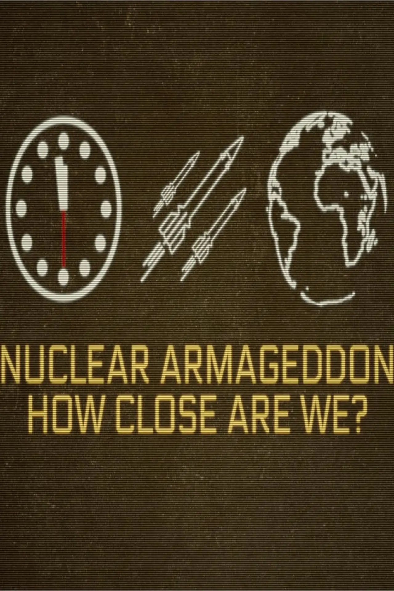 Постер к фильму "Nuclear Armageddon: How Close Are We?"