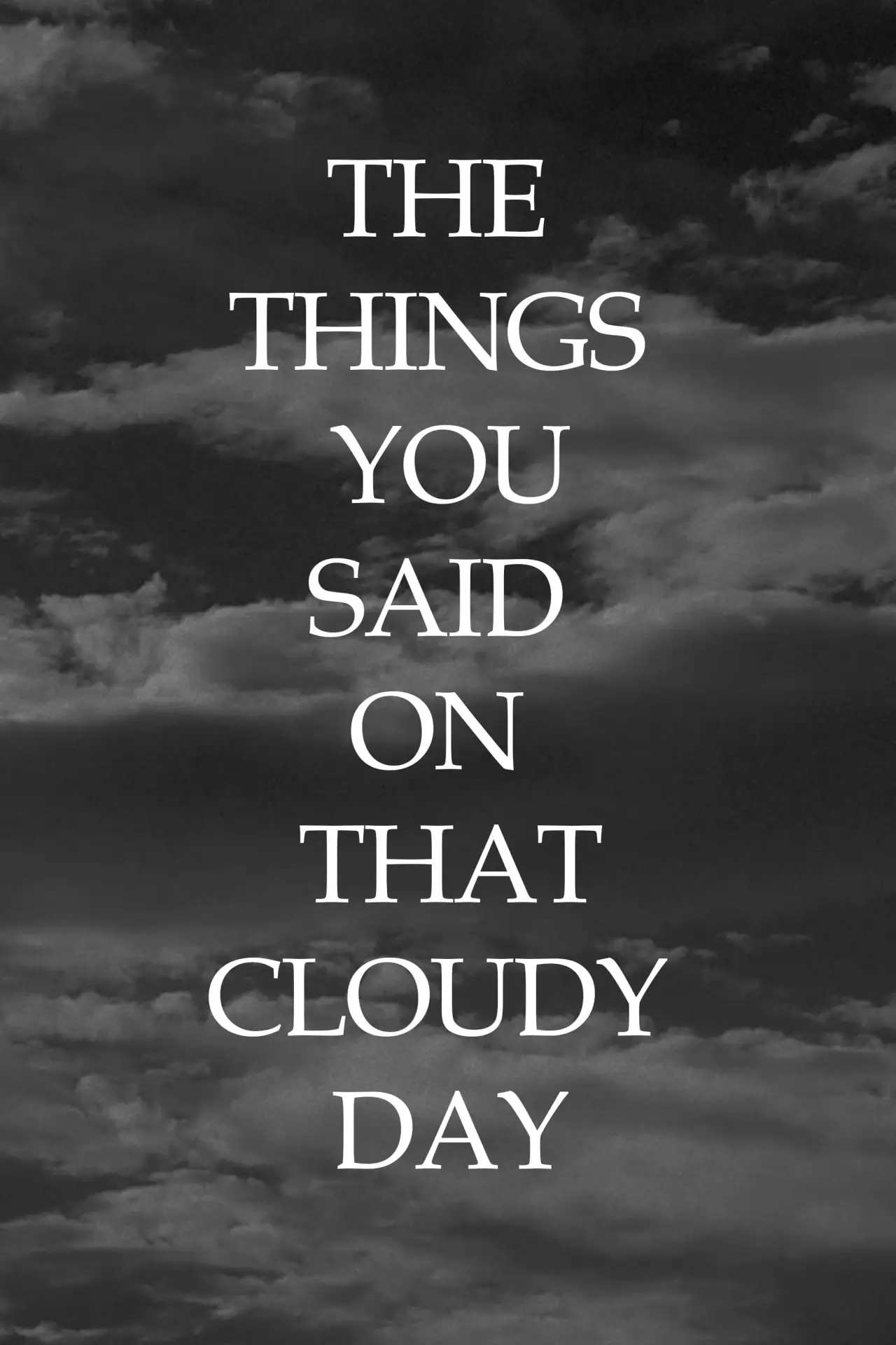 Постер к фильму "The Things You Said On That Cloudy Day"