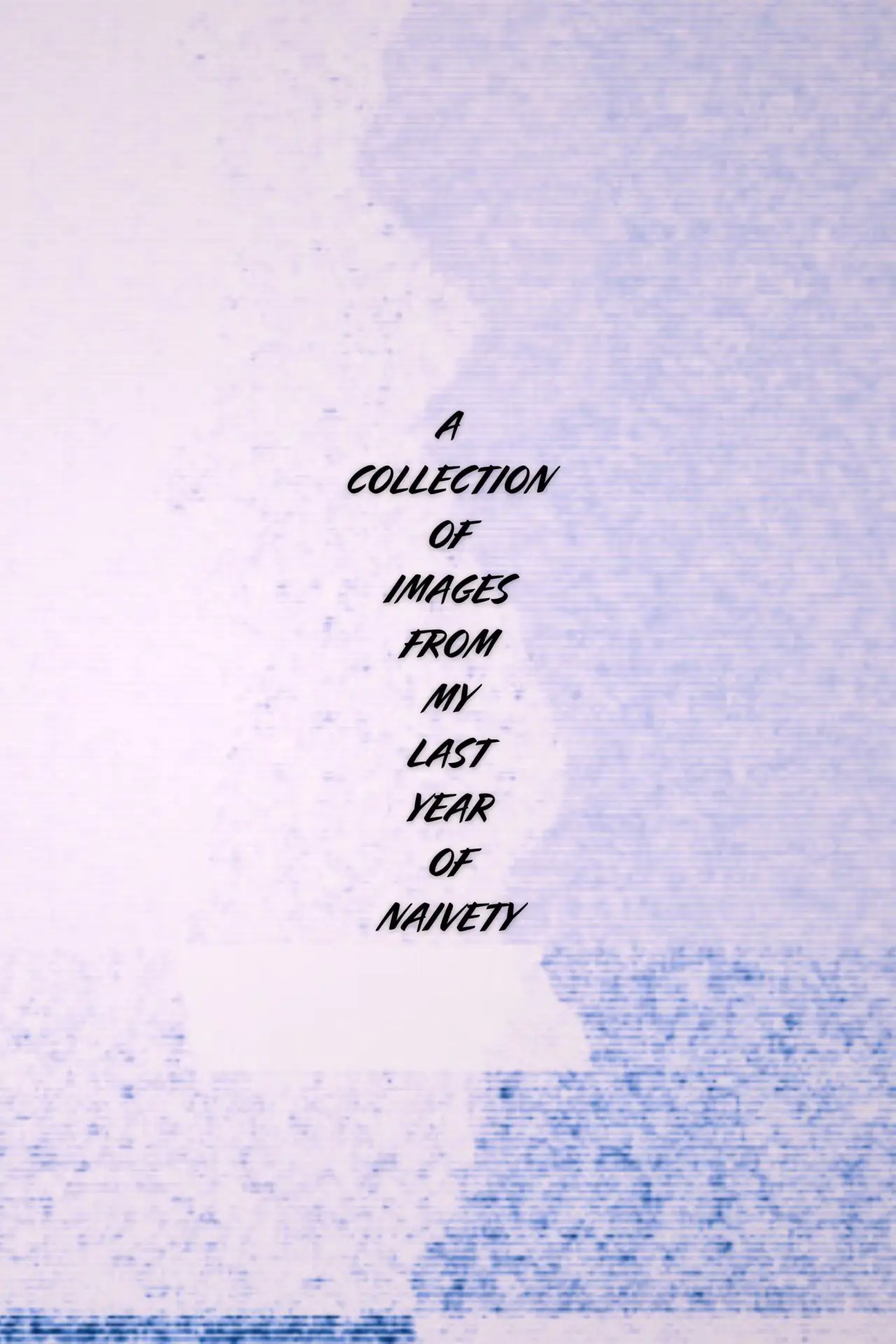 Постер к фильму "A Collection of Images From My Last Year of Naivety"