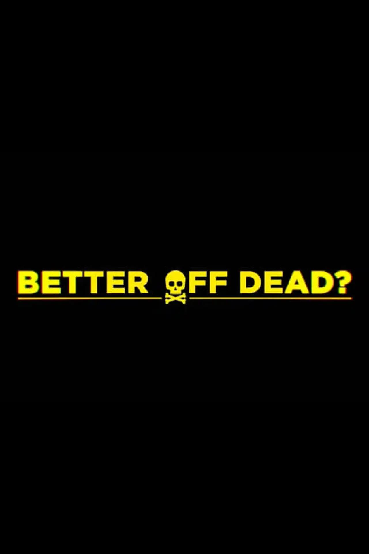 Постер к фильму "Better Off Dead?"