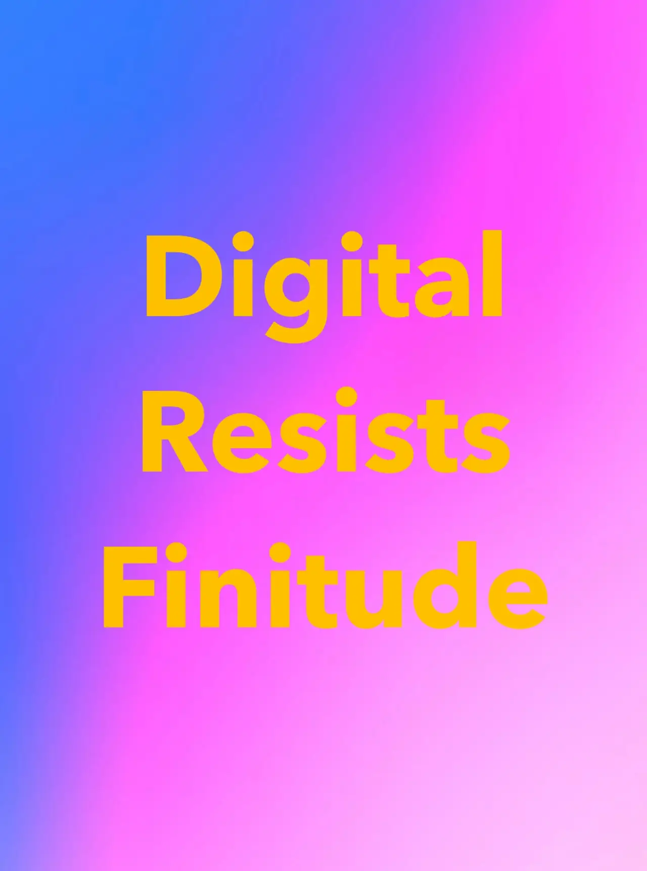 Постер к фильму "Digital Resists Finitude"