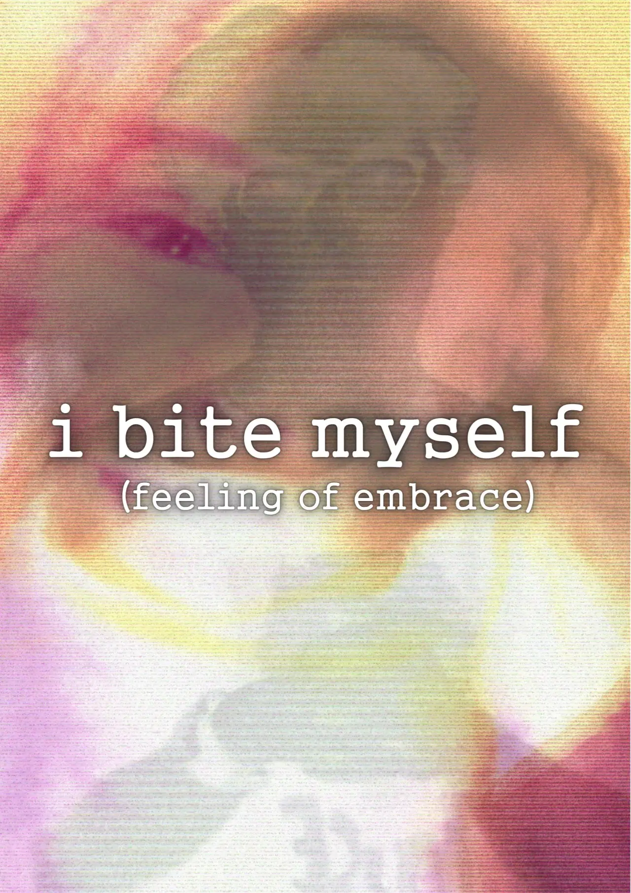 Постер к фильму "i bite myself (feeling of embrace)"