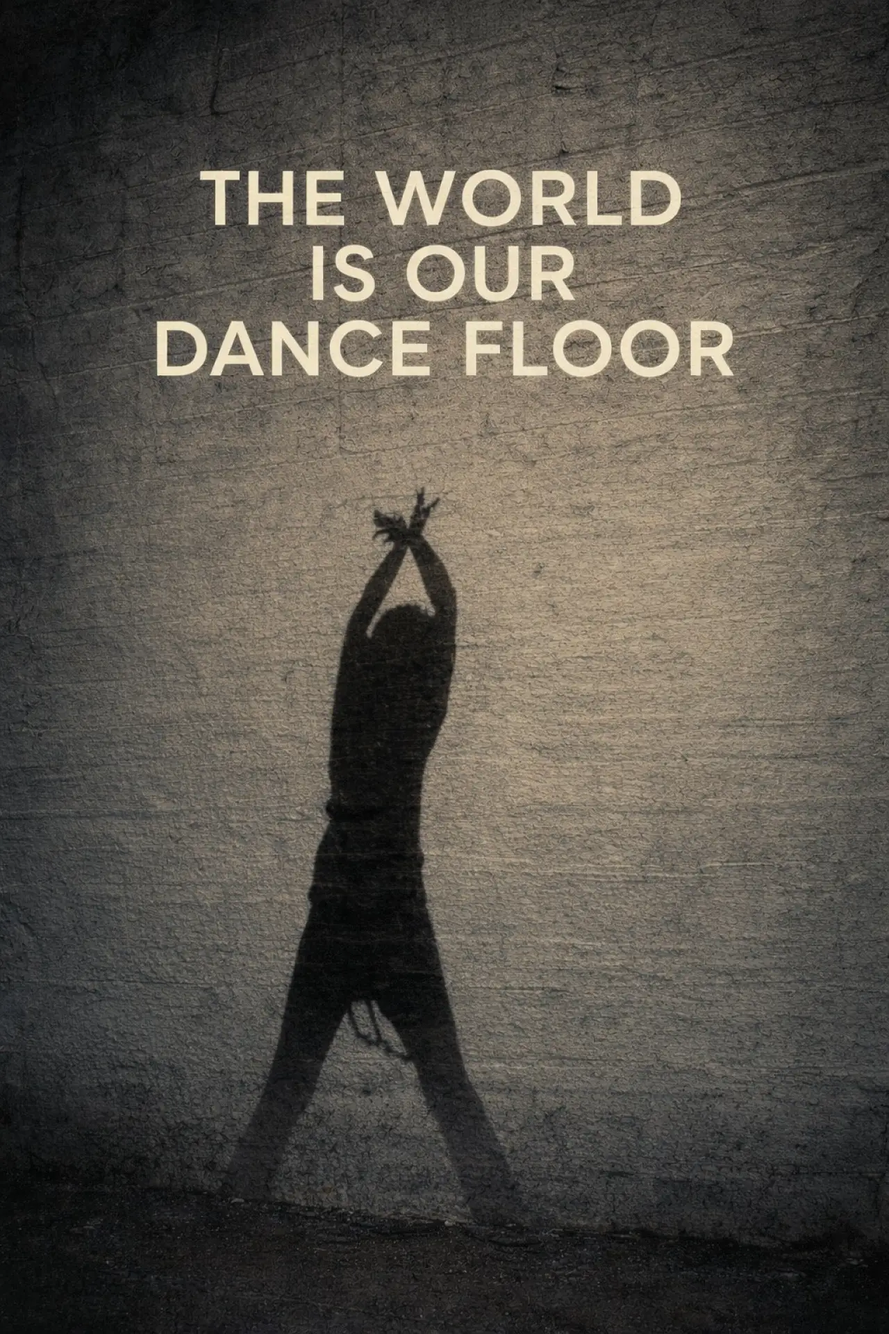 Постер к фильму "The World Is Our Dance Floor"