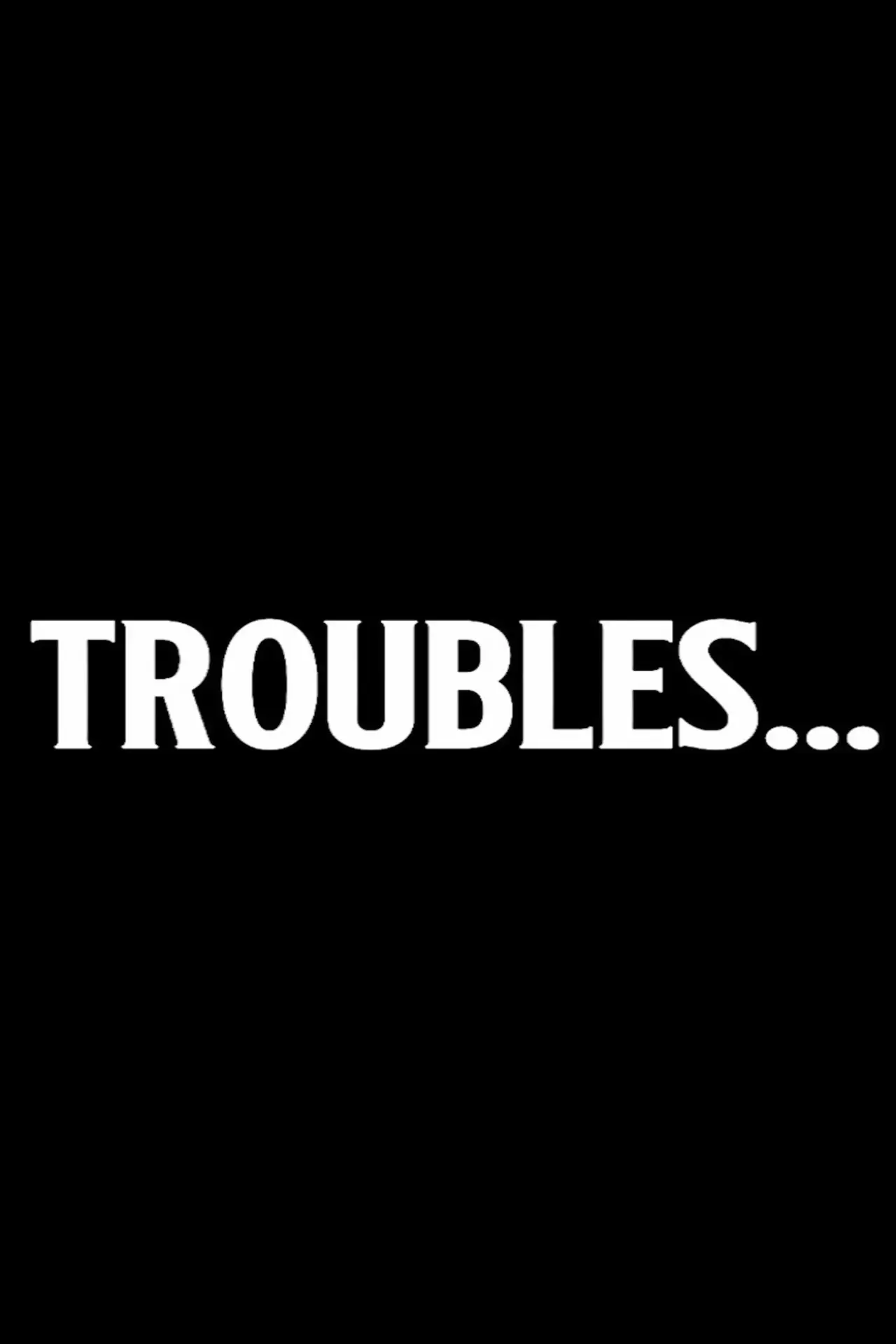 Постер к фильму "Troubles..."