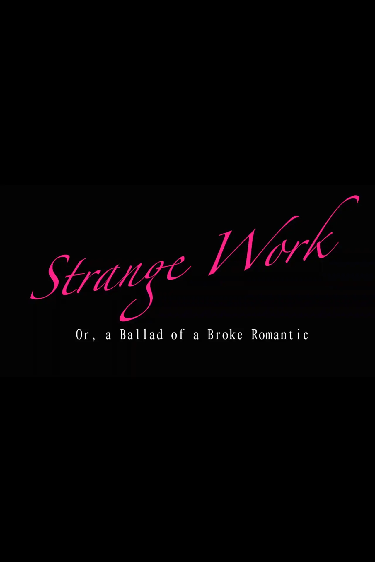 Постер к фильму "Strange Work: Or, A Ballad of a Broke Romantic"