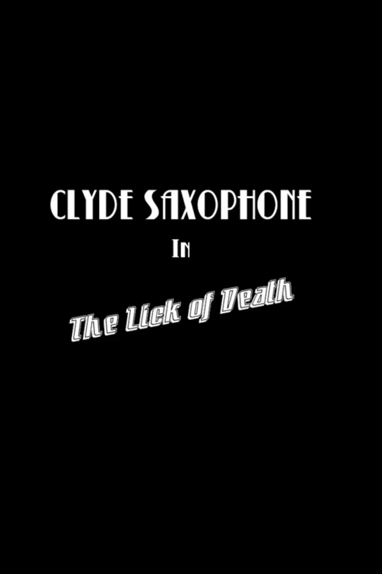 Постер к фильму "Clyde Saxophone in: The Lick of Death"