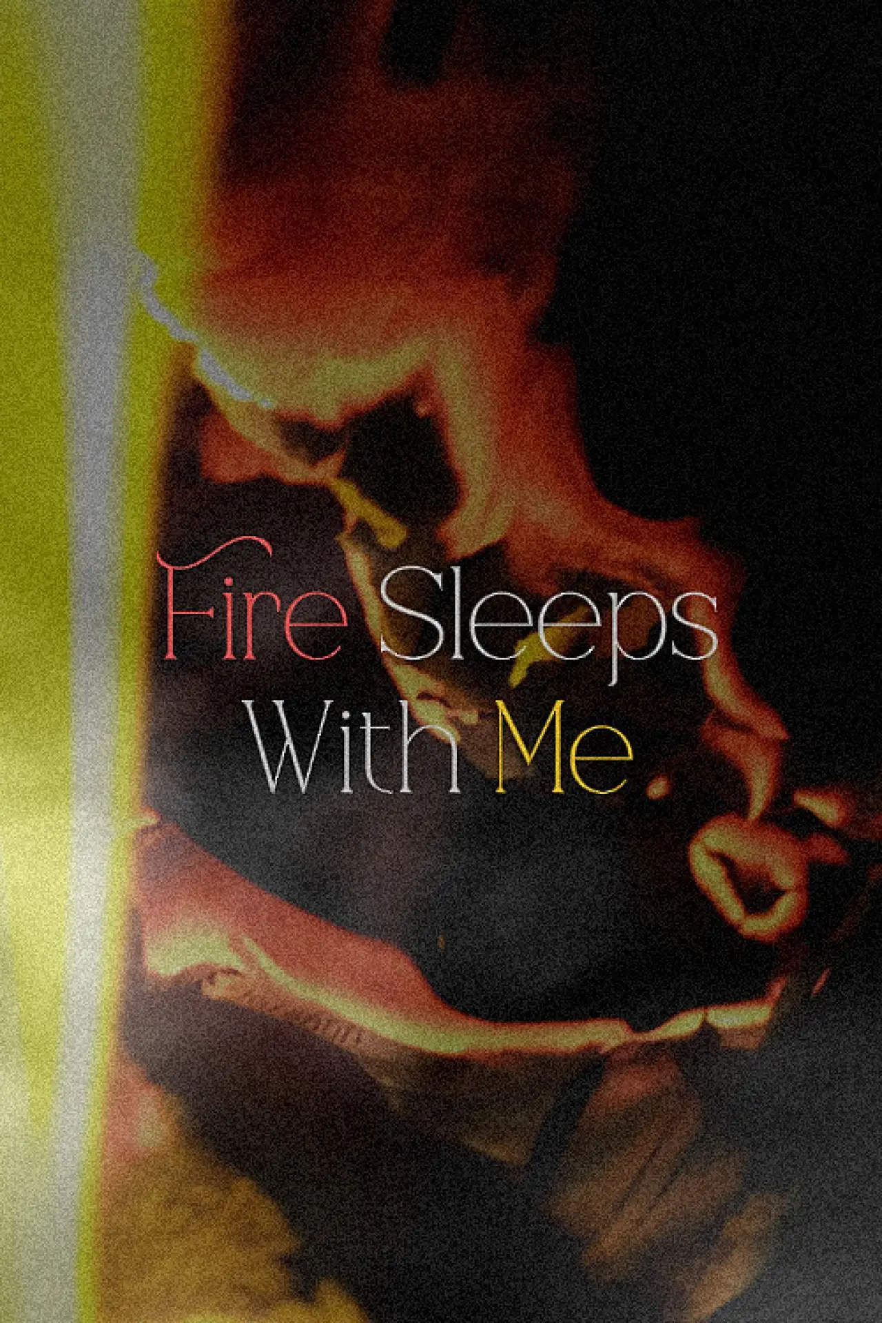 Постер к фильму "Fire Sleeps With Me"