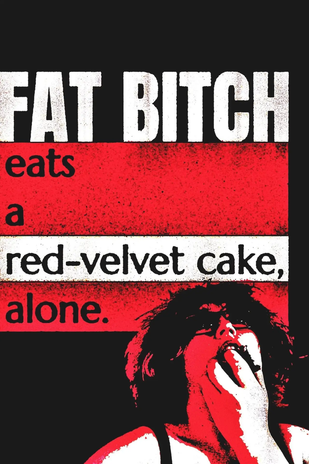 Постер к фильму "Fat Bitch eats a Red-Velvet Cake, alone."