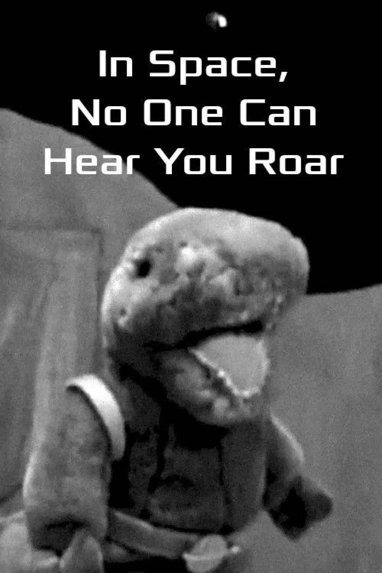 Постер к фильму "In Space No One Can Hear You Roar"