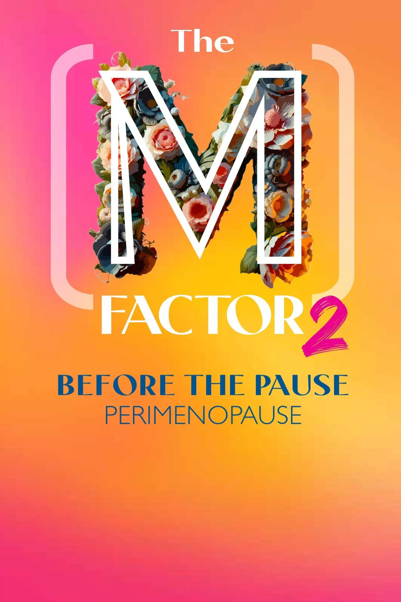 Постер к фильму "The (M) Factor 2: Before the Pause (Perimenopause)"