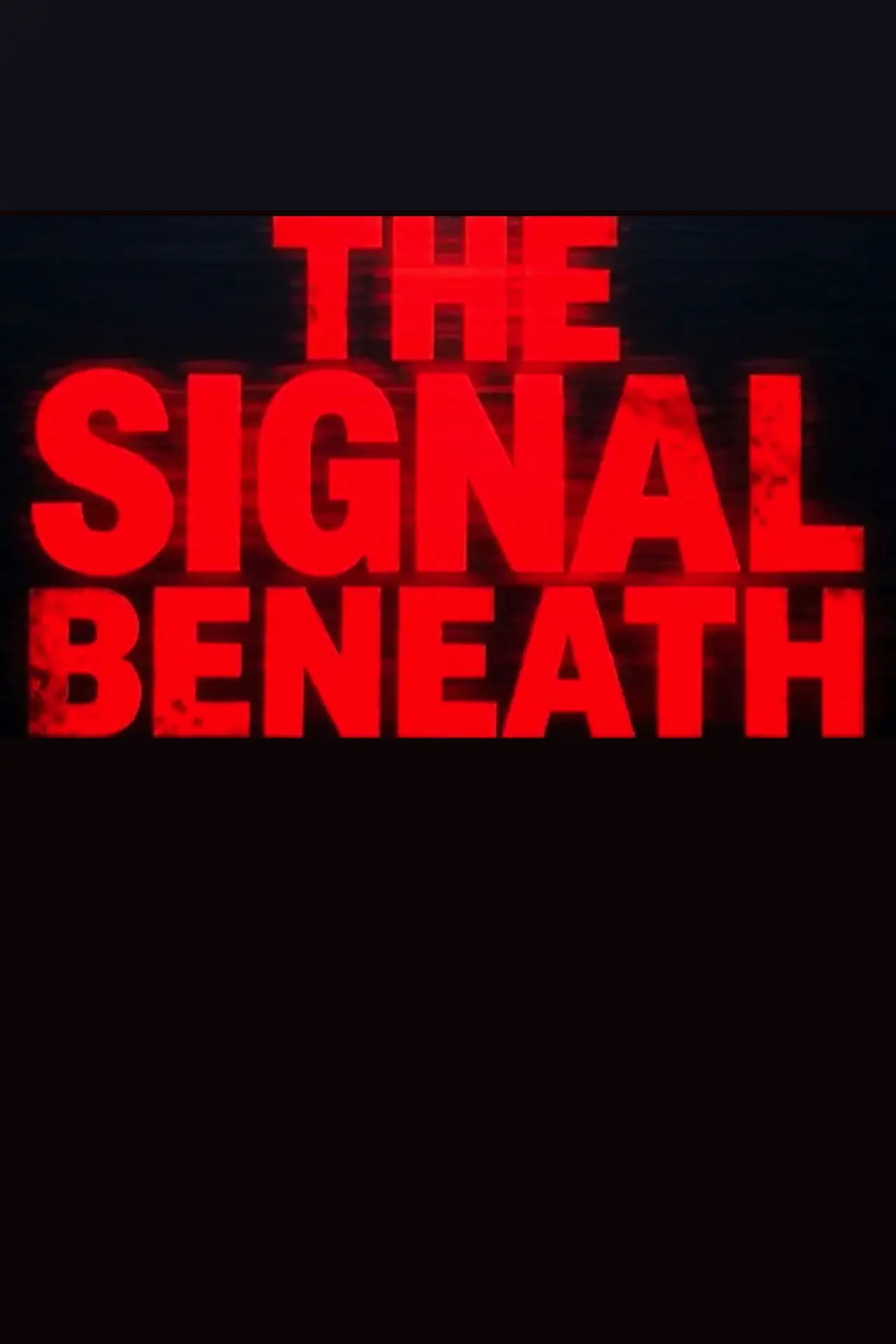 Постер к фильму "The Signal Beneath"