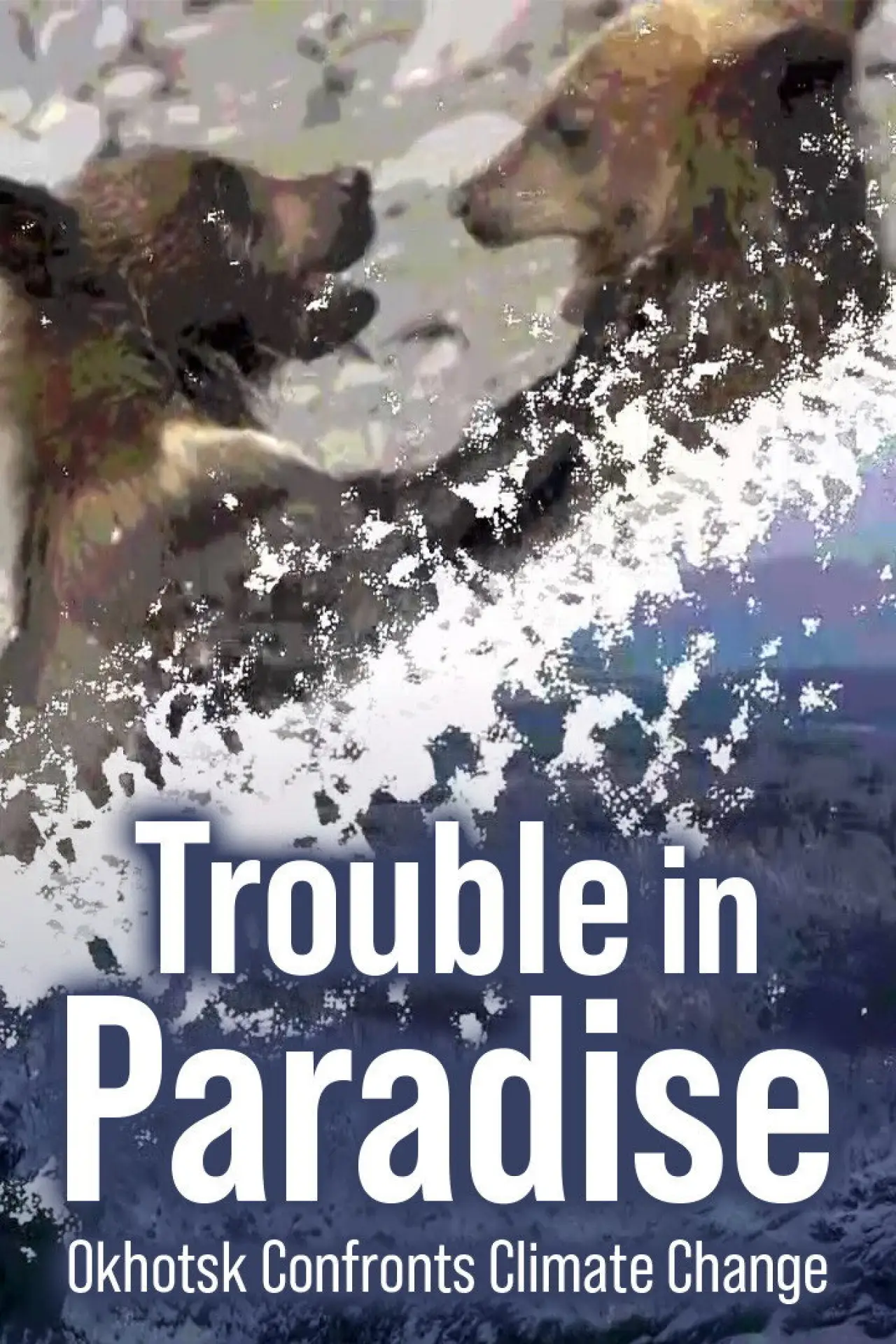 Постер к фильму "Trouble in Paradise: Okhotsk Confronts Climate Change"