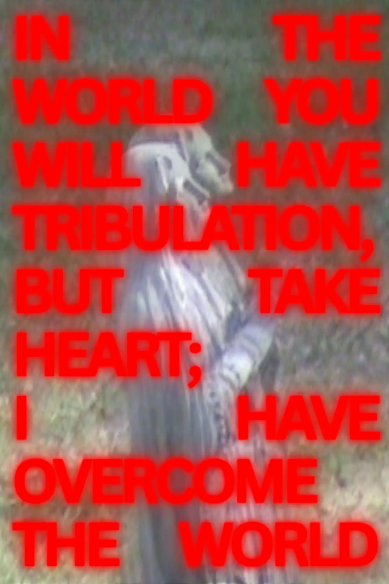 Постер к фильму "In The World You Will Have Tribulation, But Take Heart; I Have Overcome The World (Short)"