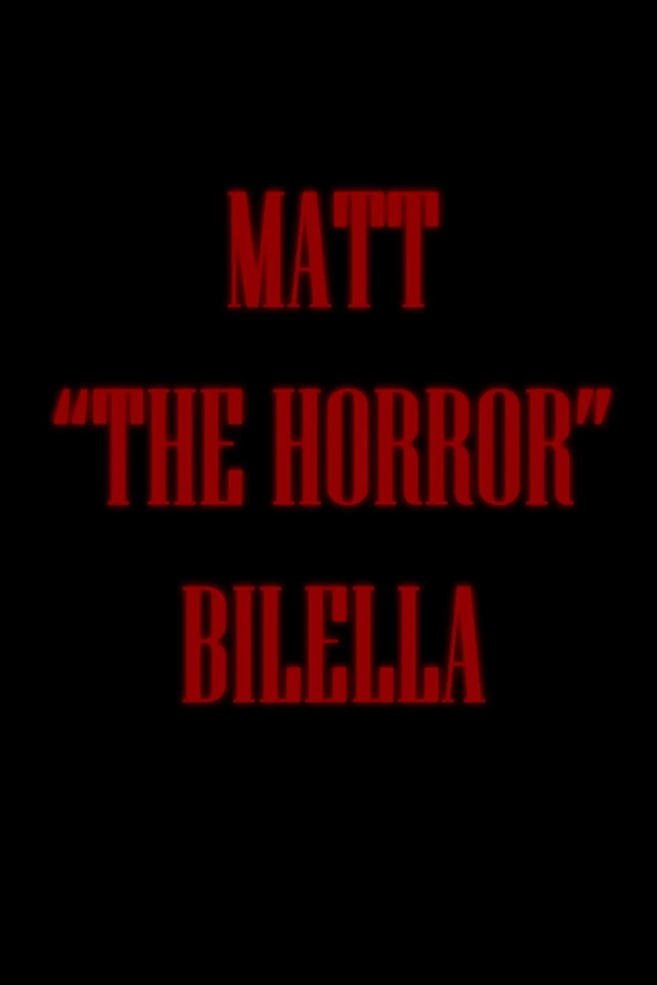 Постер к фильму "Matt "The Horror" Bilella"