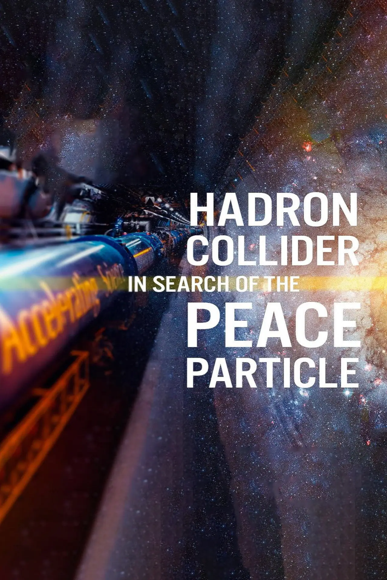 Постер к фильму "The Hadron Collider: In Search of the Peace Particle"