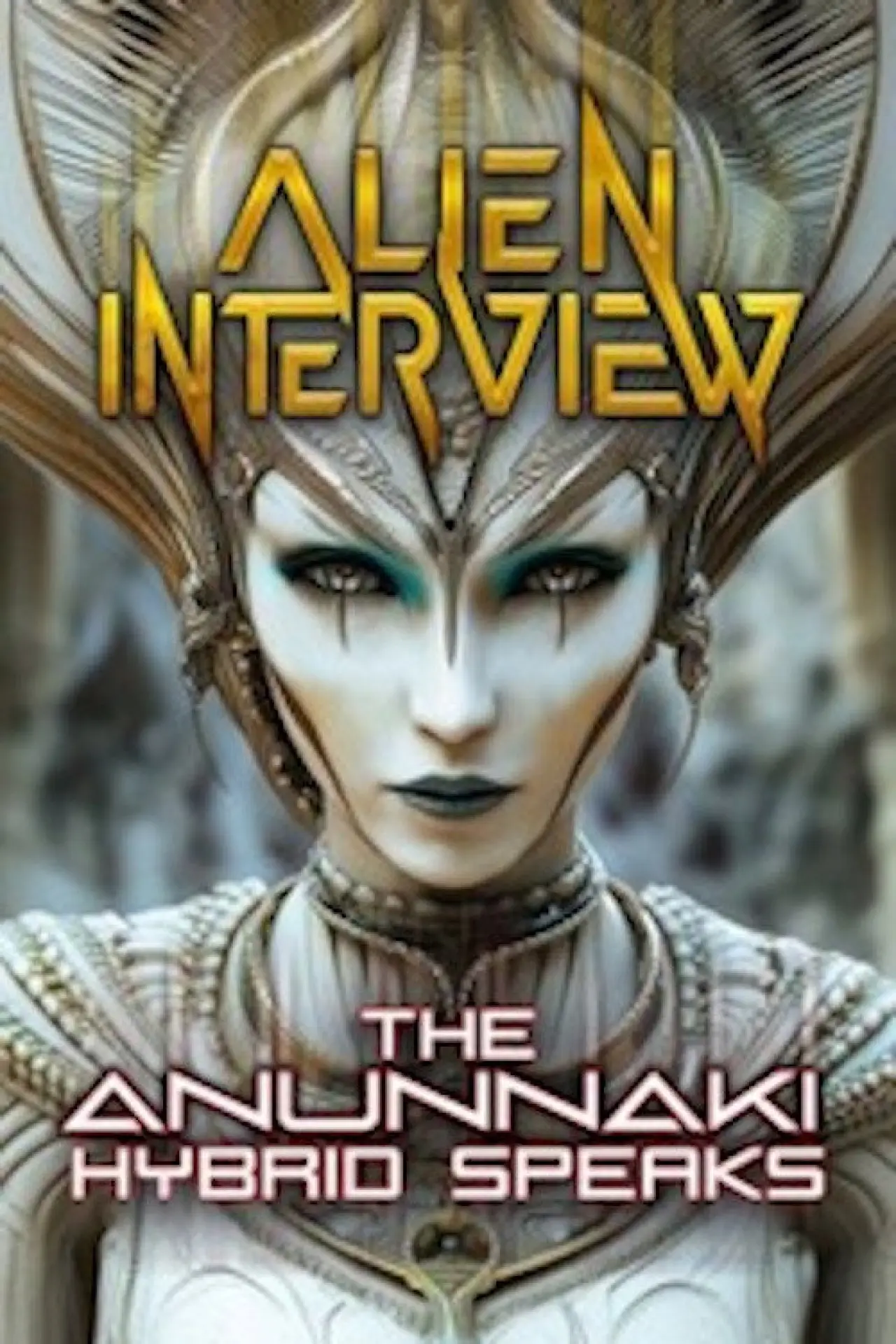 Постер к фильму "Alien Interview: The Anunnaki Hybrid Speaks"