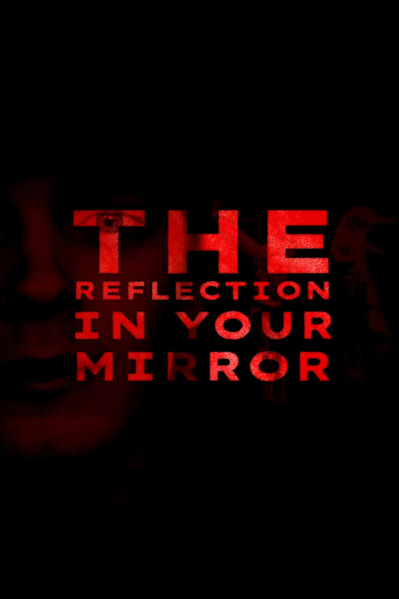 Постер к фильму "The Reflection In Your Mirror"