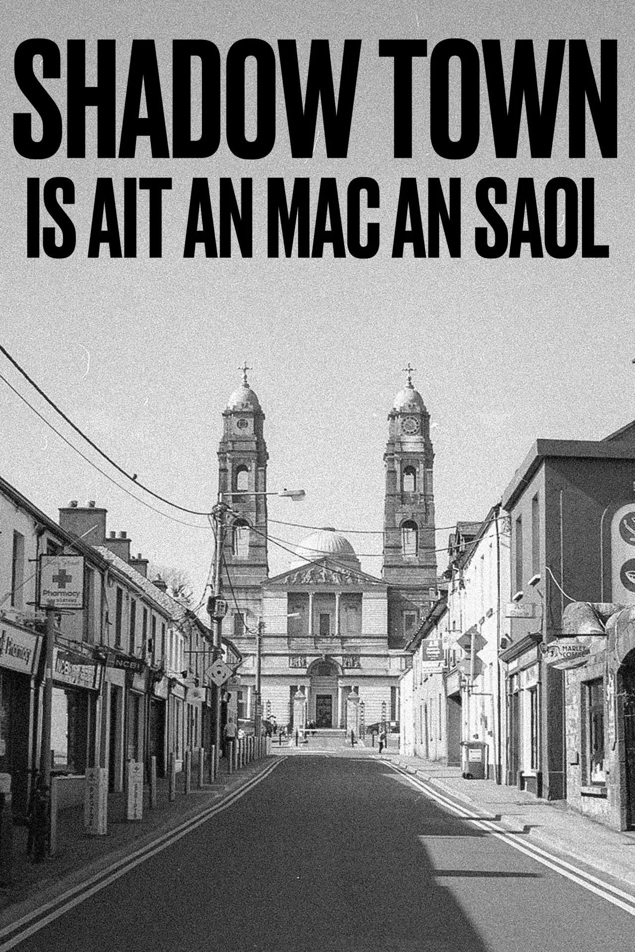 Постер к фильму "SHADOW TOWN: IS AIT AN MAC AN SAOL"