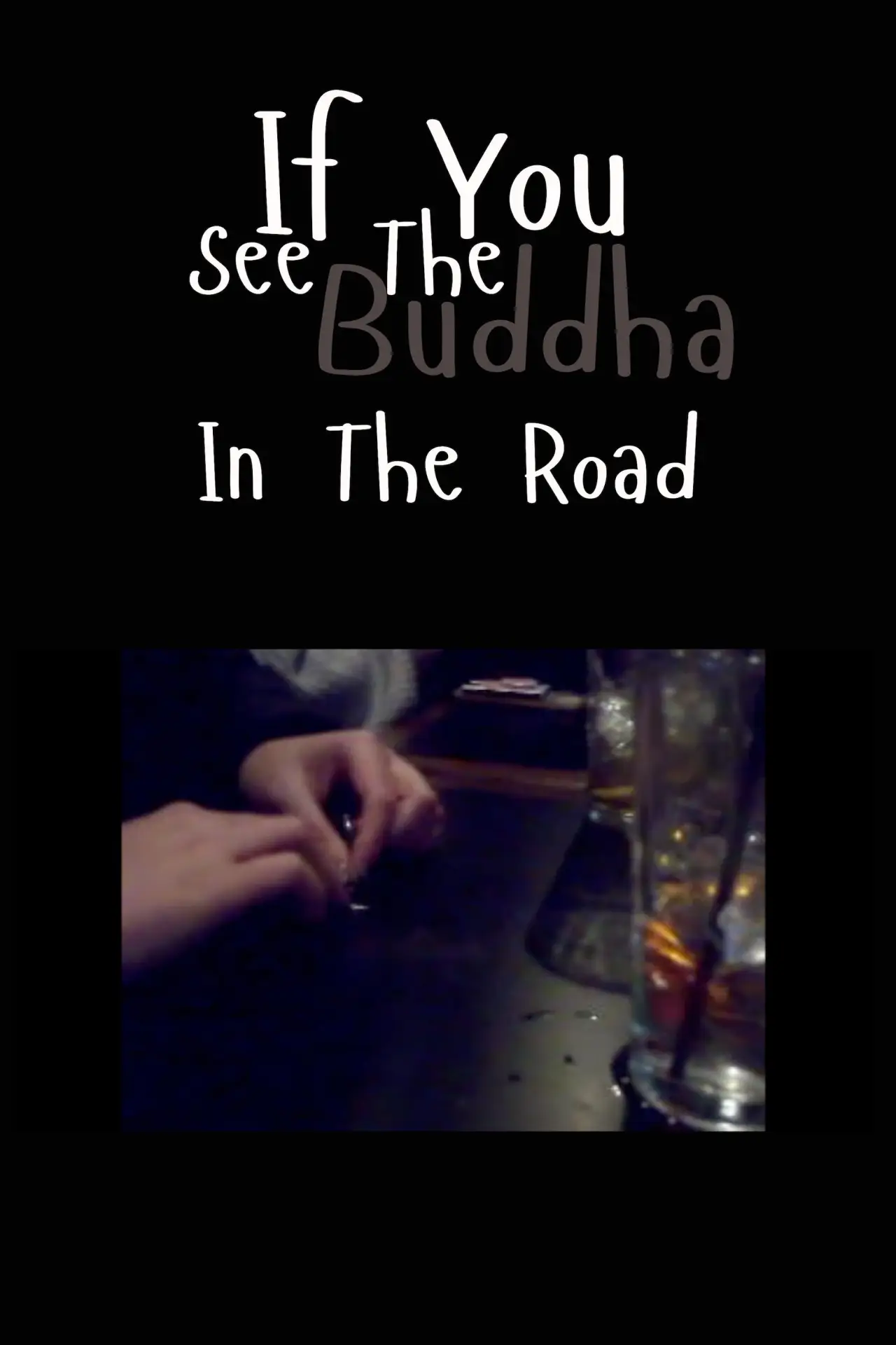 Постер к фильму "If You See the Buddha in the Road"