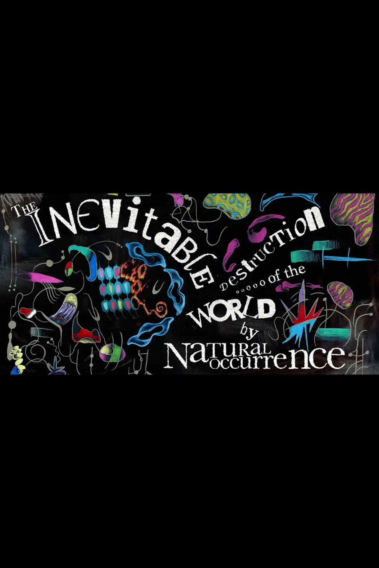 Постер к фильму "The Inevitable Destruction of the World by Natural Occurrence"