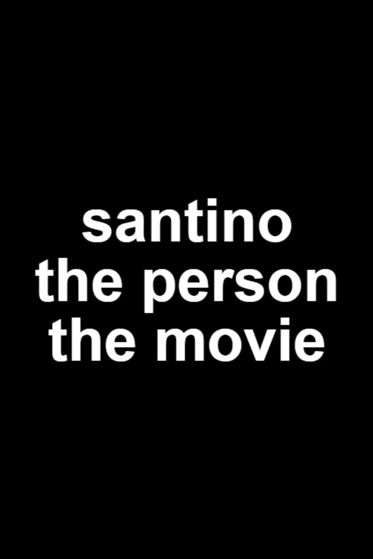 Постер к фильму "Santino The Person The Movie"