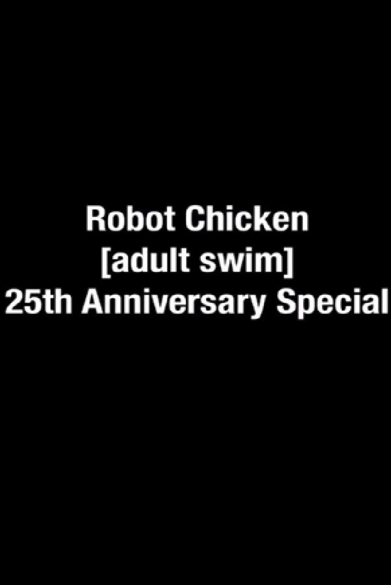 Постер к фильму "The Robot Chicken [adult swim] 25th Anniversary Special"