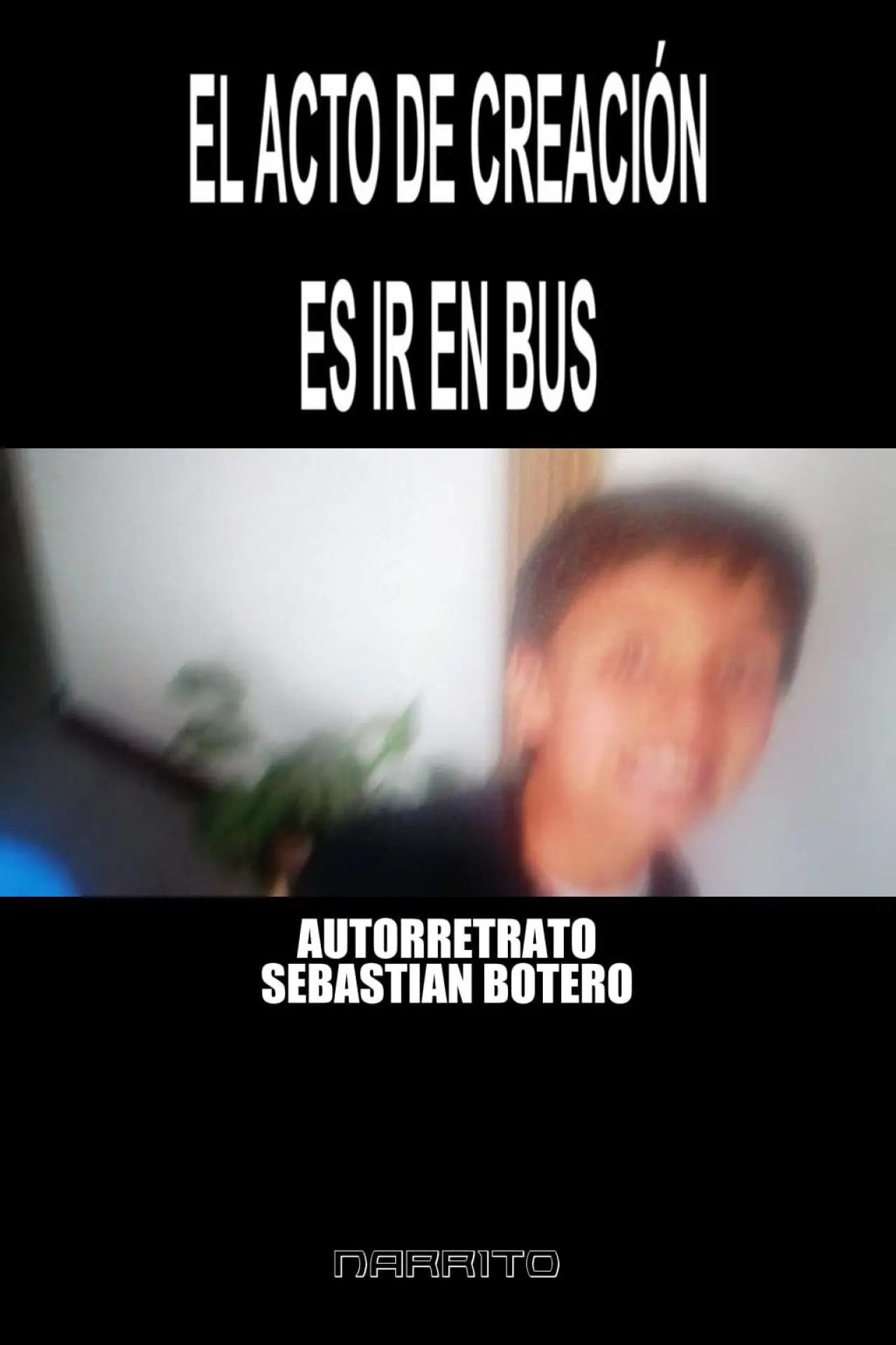 Постер к фильму "Autorretrato - El Acto de Creación es Ir En BUS"