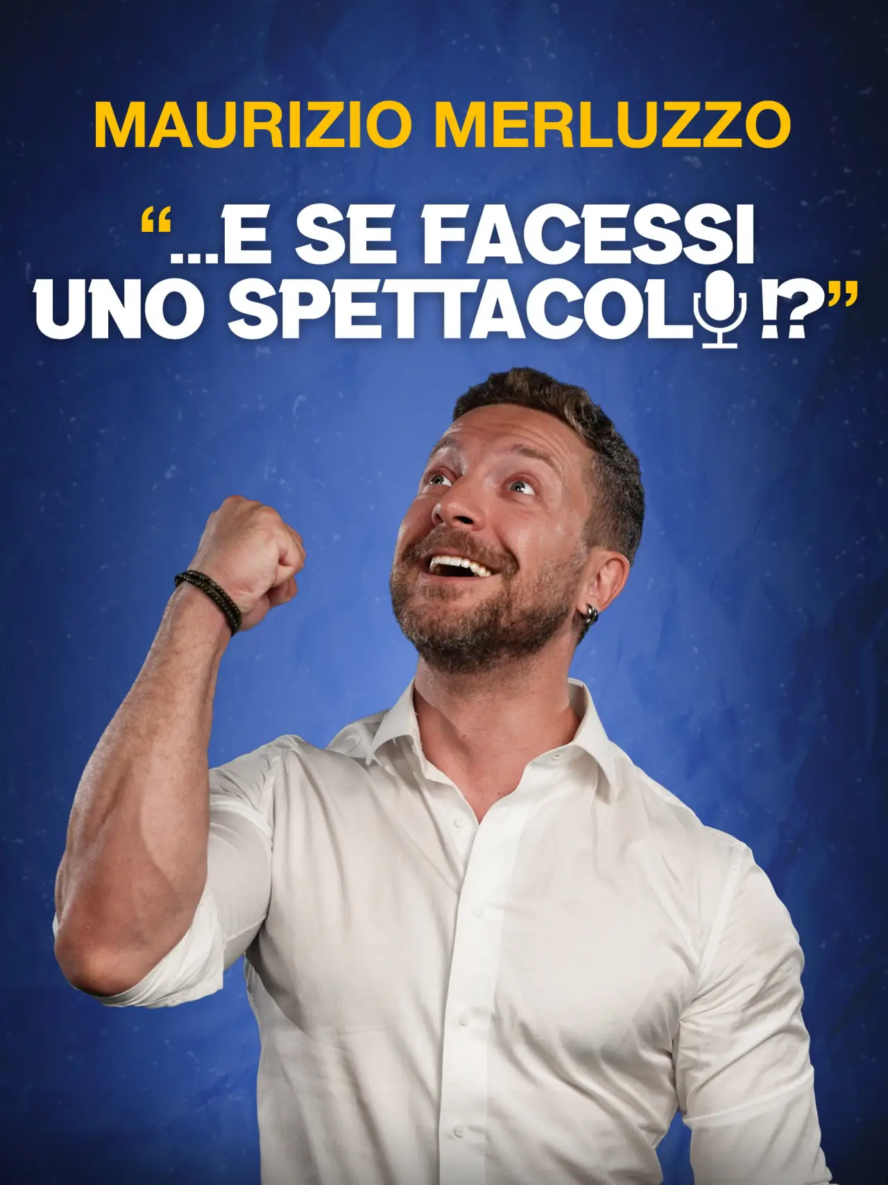 Постер к фильму "Maurizio Merluzzo: ...E se facessi uno spettacolo!?"