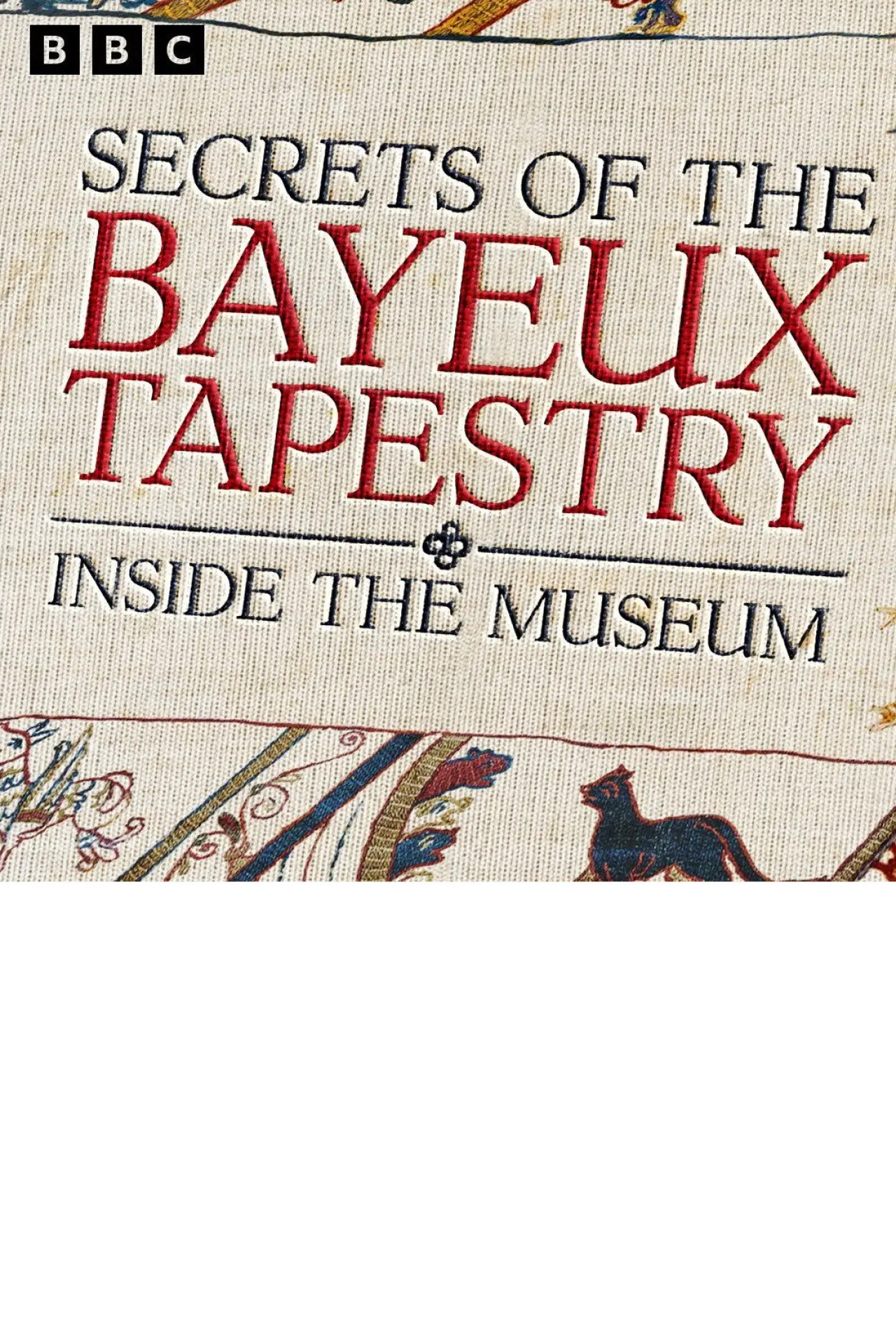 Постер к фильму "Secrets of the Bayeux Tapestry: Inside the Museum"