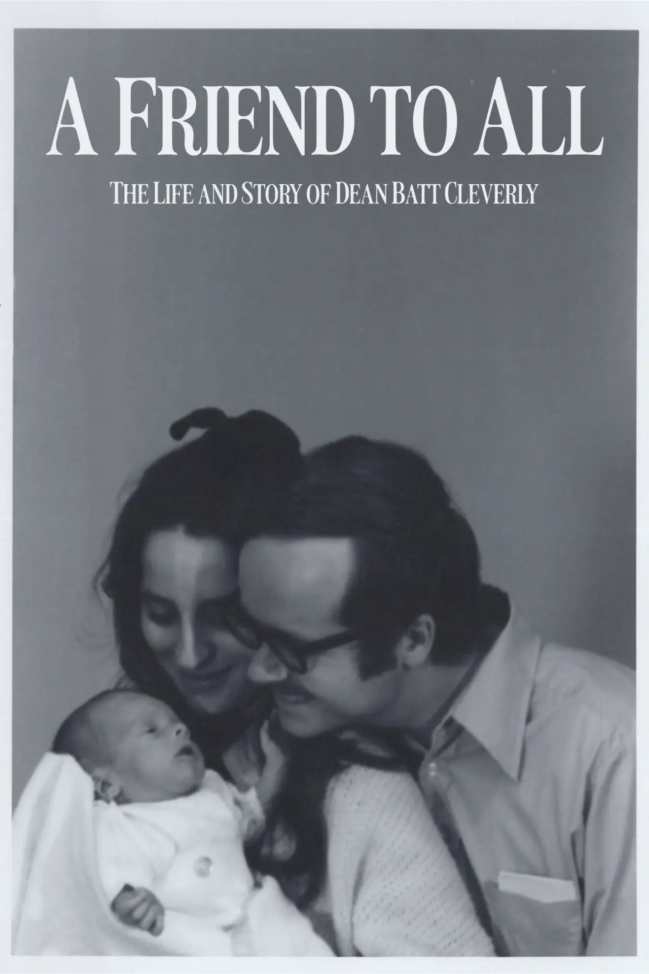 Постер к фильму "A Friend to All: The Life and Story of Dean Batt Cleverly"