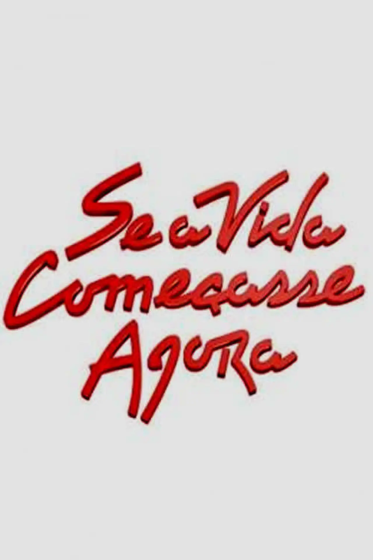 Постер к фильму "Se a Vida Começasse Agora"