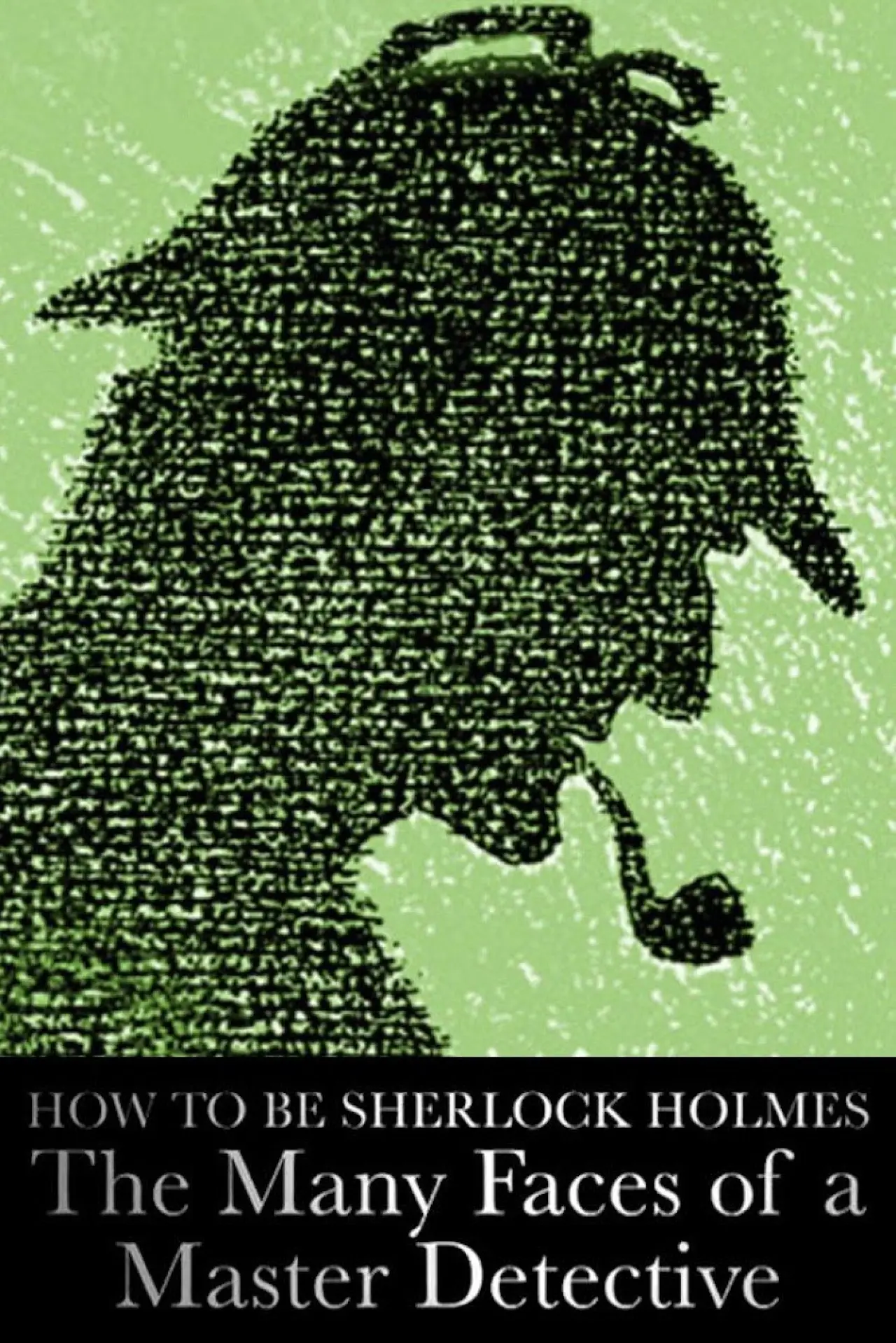Постер к фильму "How to Be Sherlock Holmes: The Many Faces of a Master Detective"