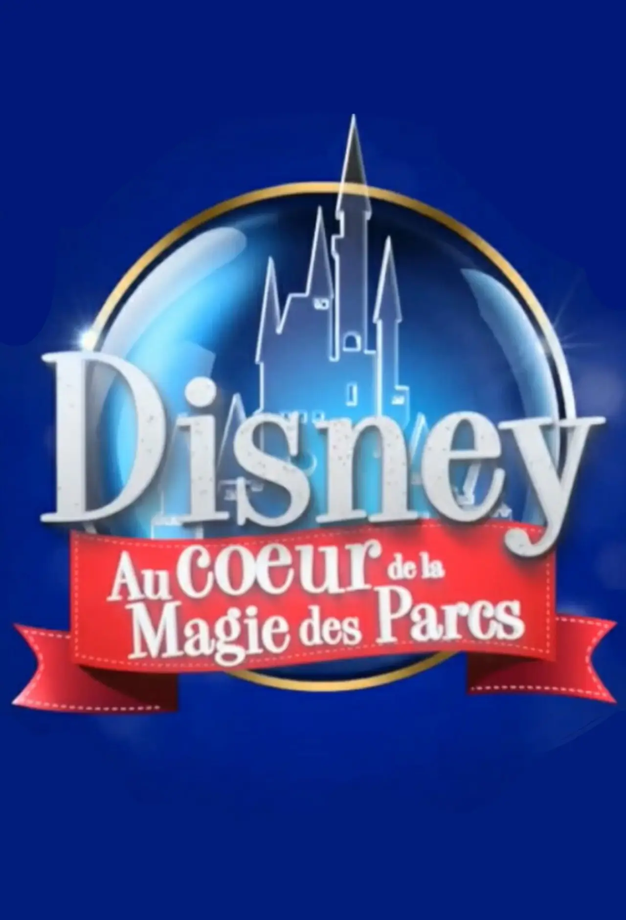 Постер к фильму "Disney : Au Cœur de la Magie des Parcs"