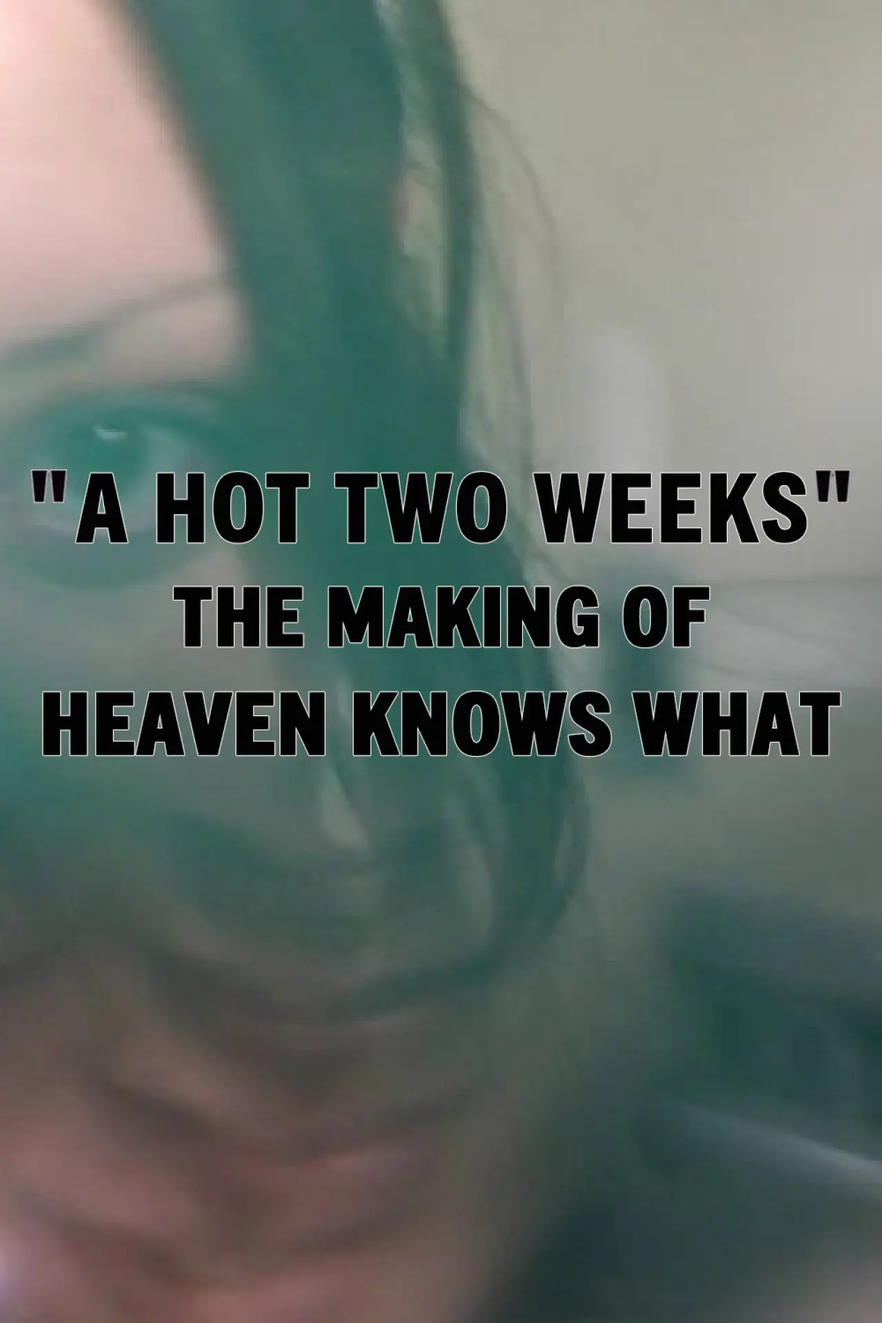 Постер к фильму "A Hot Two Weeks: The Making of Heaven Knows What"