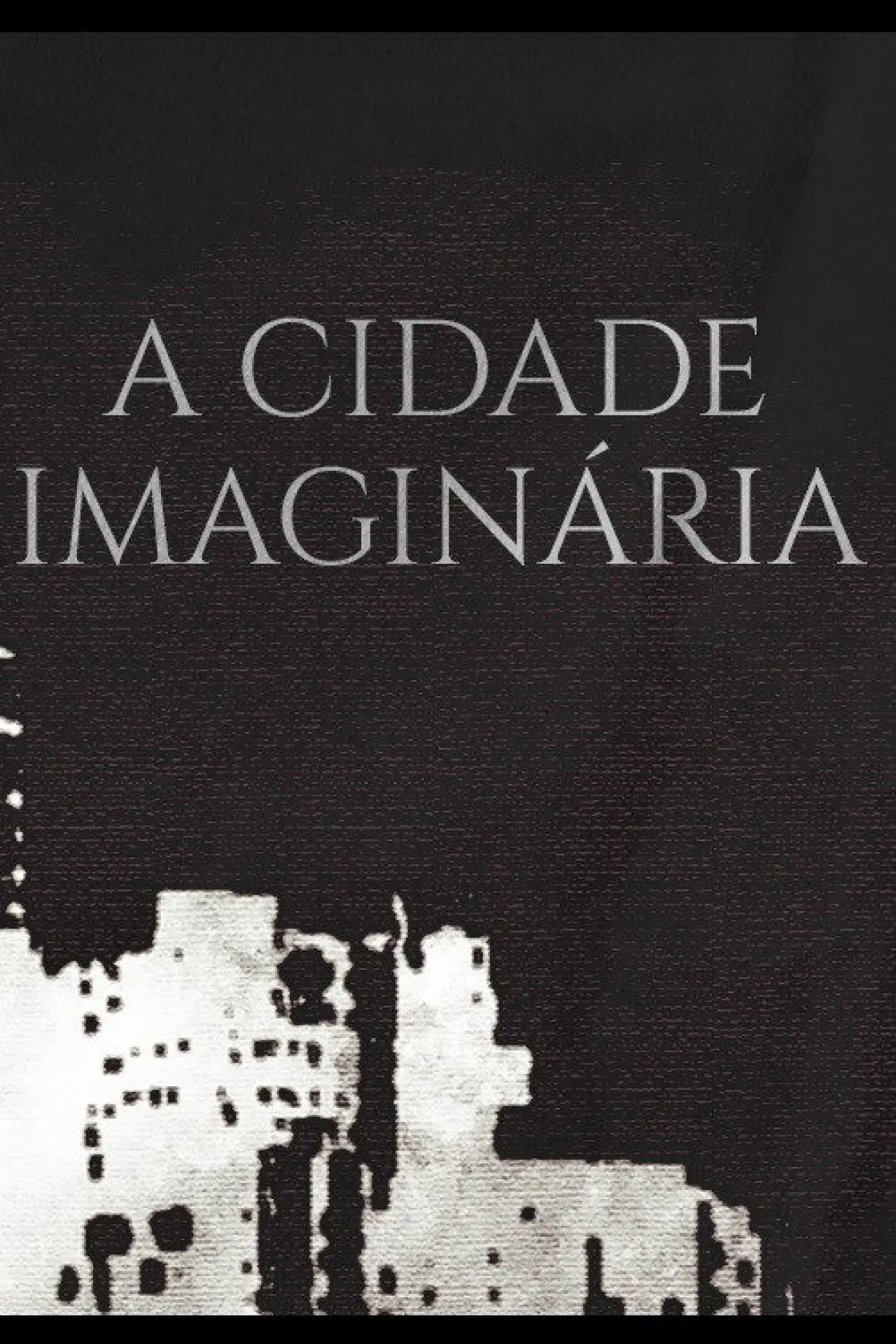 Постер к фильму "A Cidade Imaginária"