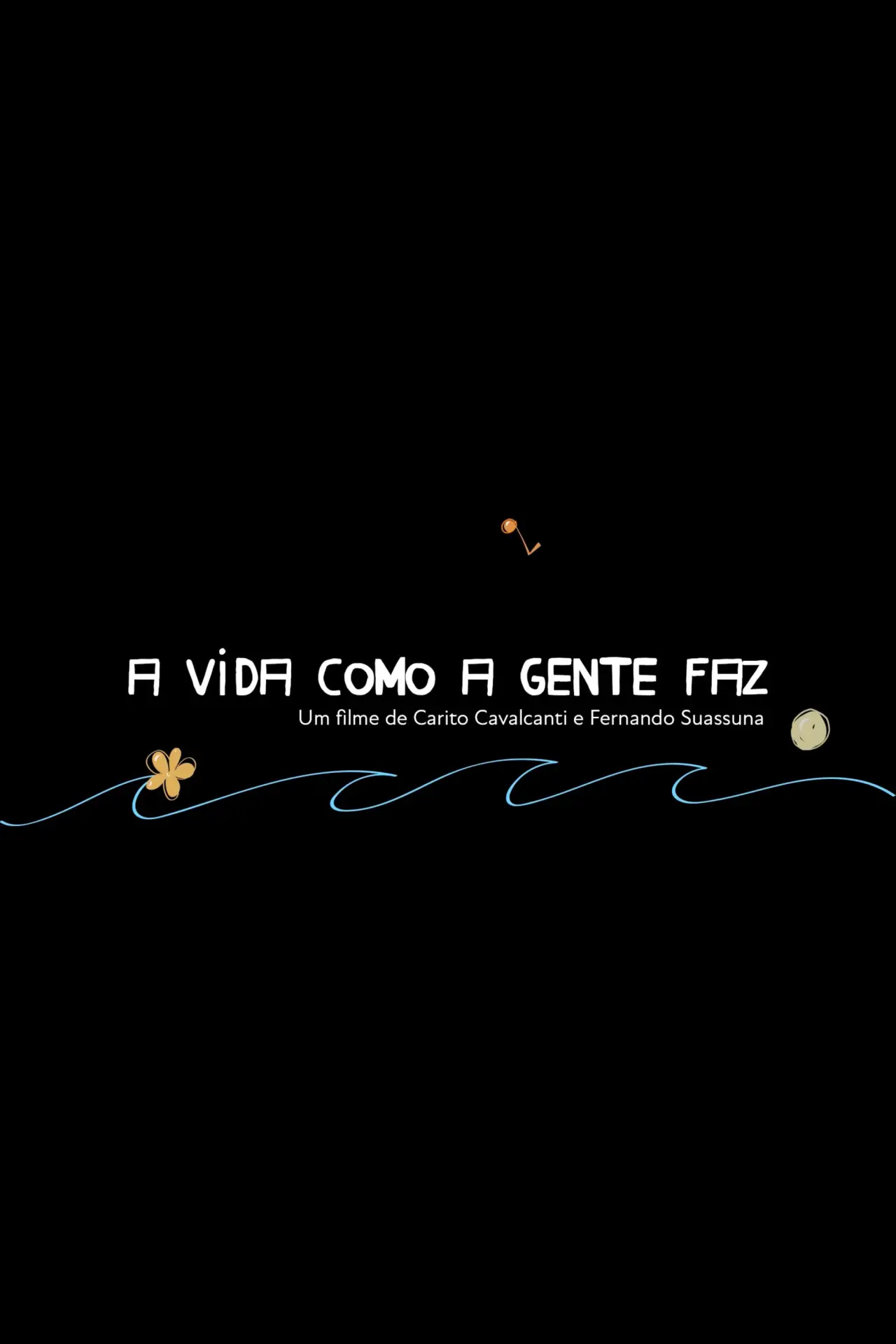 Постер к фильму "A Vida Como A Gente Faz"