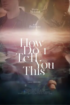 Постер к фильму "How Do I Tell You This"