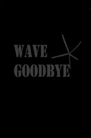 Постер к фильму "Wave Goodbye"