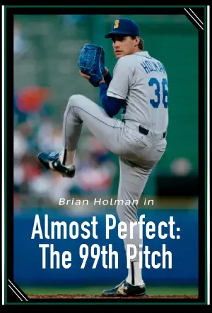 Постер к фильму "Almost Perfect: The 99th Pitch"