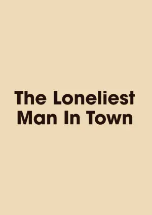 Постер к фильму "The Loneliest Man in Town" #536845