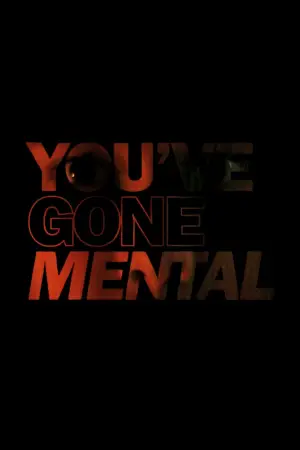 Постер к фильму "YOU’VE GONE MENTAL" #832244