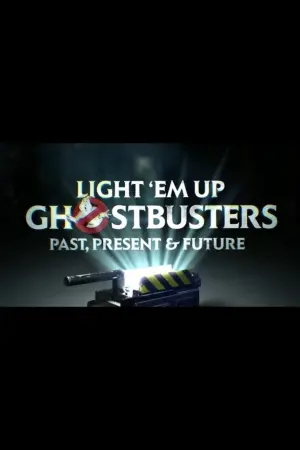 Постер к фильму "Light ‘Em Up! Ghostbusters Past, Present & Future"