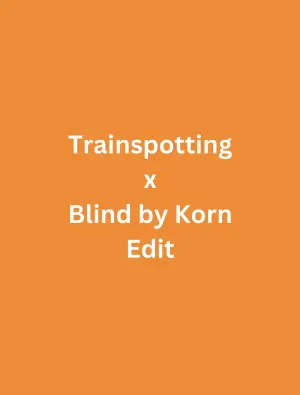 Постер к фильму "Trainspotting x Blind by Korn Edit"