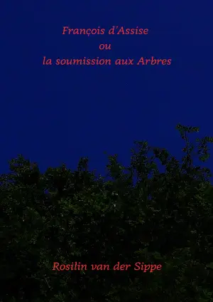 François d'Assise ou la soumission aux arbres.