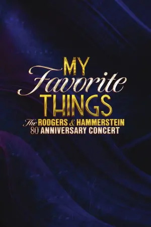 Постер к фильму "My Favorite Things: The Rodgers & Hammerstein 80th Anniversary Concert"