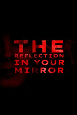 Постер к фильму "The Reflection In Your Mirror" #931428