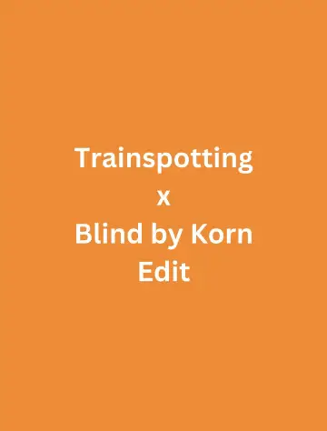 Trainspotting x Blind by Korn Edit постер