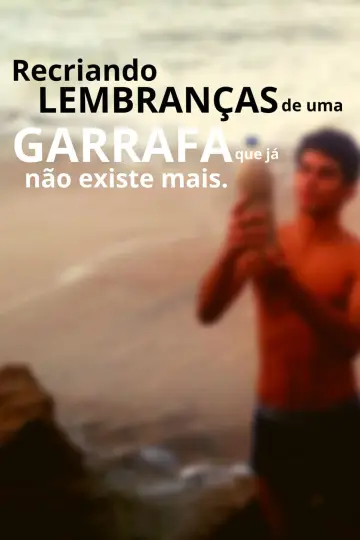 Постер к фильму "Recriando Lembranças De Uma Garrafa Que Já Não Existe Mais" #368870