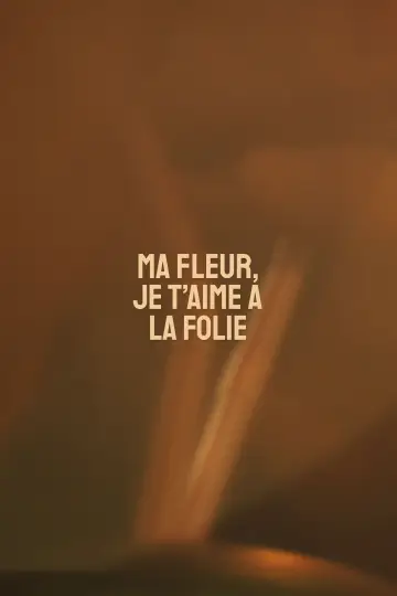 Постер к фильму "Ma fleur, je t